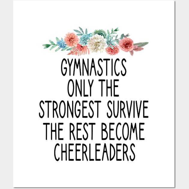 Gymnastics only the strongest survive the rest become cheerleaders : funny Gymnastics - gift for women - cute Gymnast / girls gymnastics gift floral style idea design Wall Art by First look